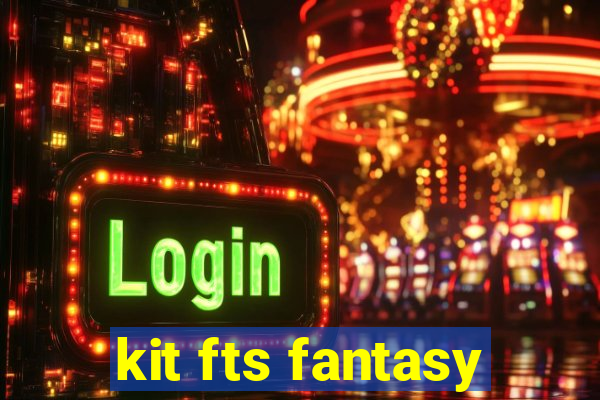 kit fts fantasy